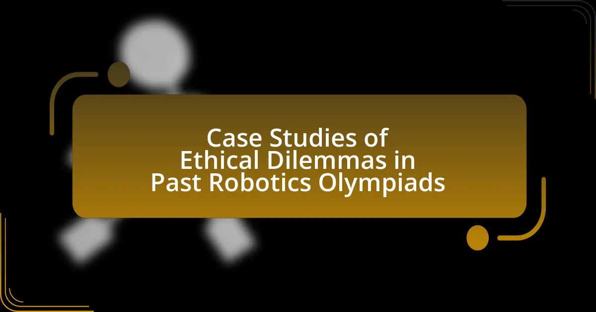 Case Studies of Ethical Dilemmas in Past Robotics Olympiads