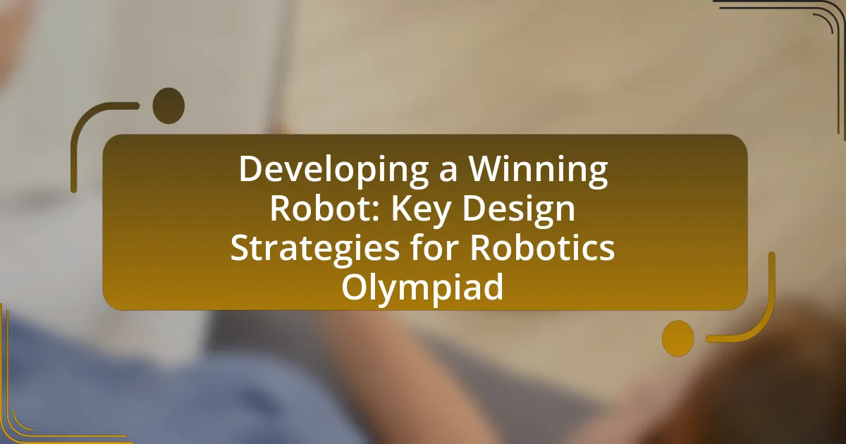 Developing a Winning Robot: Key Design Strategies for Robotics Olympiad