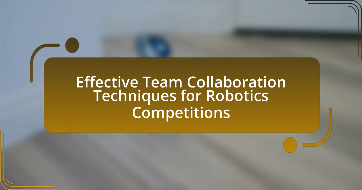 Effective Team Collaboration Techniques for Robotics Competitions