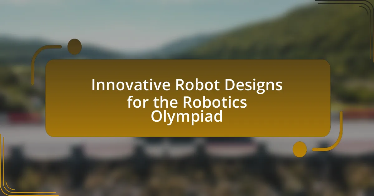 Innovative Robot Designs for the Robotics Olympiad