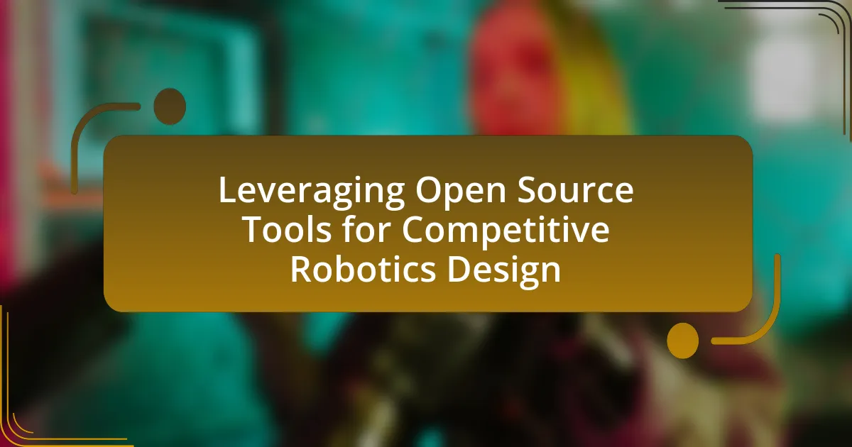 Leveraging Open Source Tools for Competitive Robotics Design