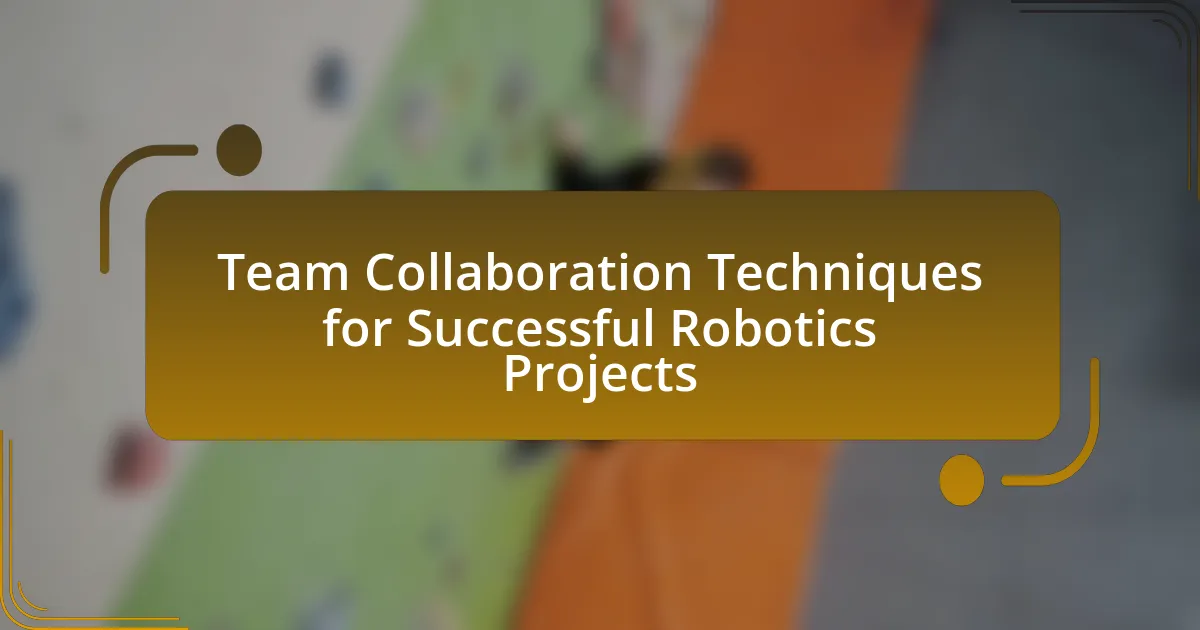 Team Collaboration Techniques for Successful Robotics Projects