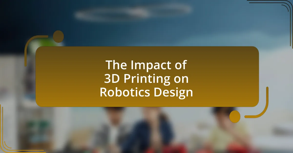 The Impact of 3D Printing on Robotics Design
