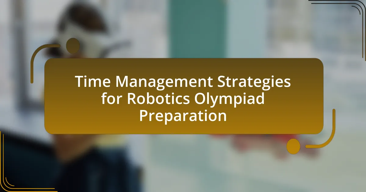 Time Management Strategies for Robotics Olympiad Preparation