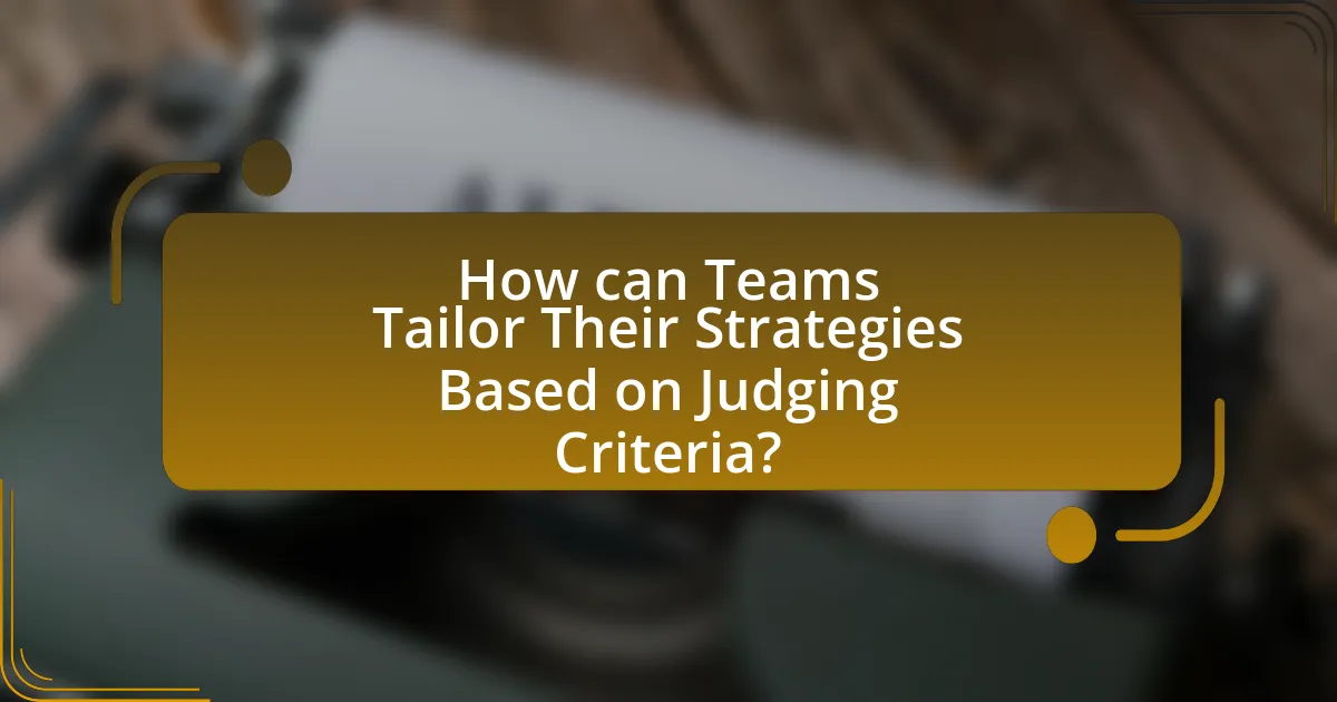 How can Teams Tailor Their Strategies Based on Judging Criteria?
