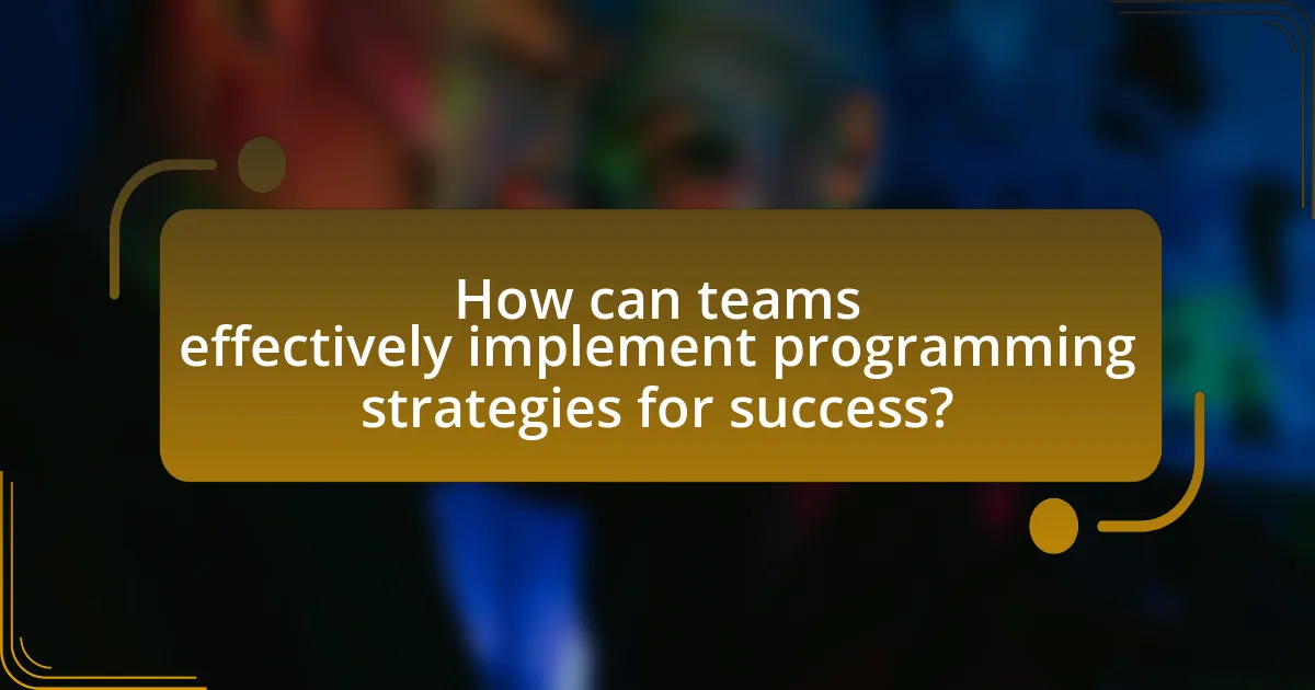 How can teams effectively implement programming strategies for success?