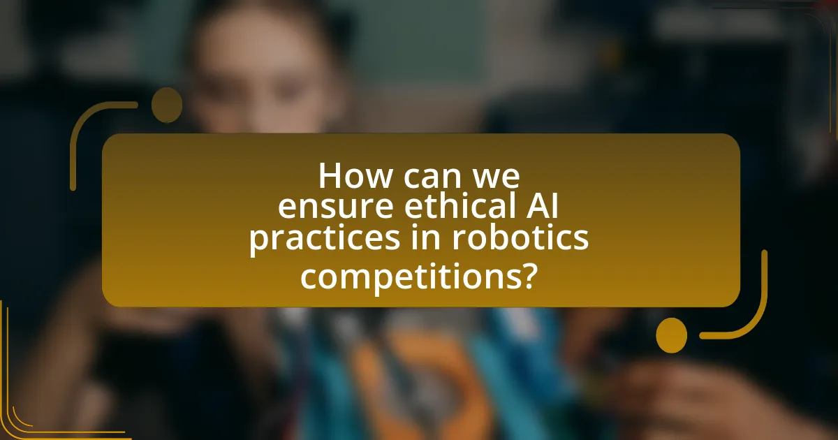 How can we ensure ethical AI practices in robotics competitions?