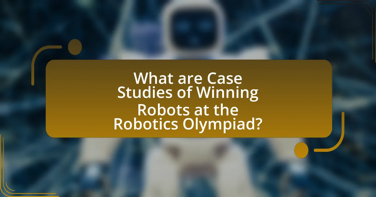 What are Case Studies of Winning Robots at the Robotics Olympiad?