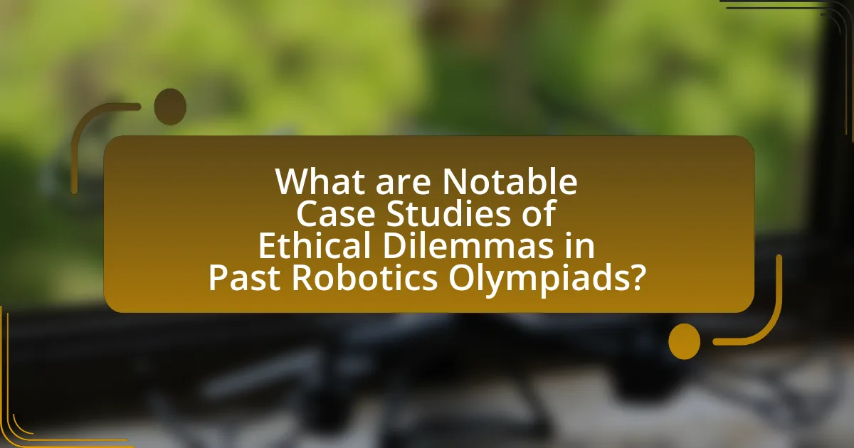What are Notable Case Studies of Ethical Dilemmas in Past Robotics Olympiads?