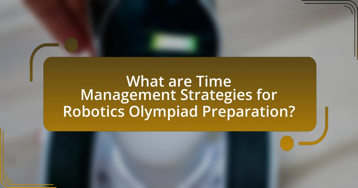 What are Time Management Strategies for Robotics Olympiad Preparation?