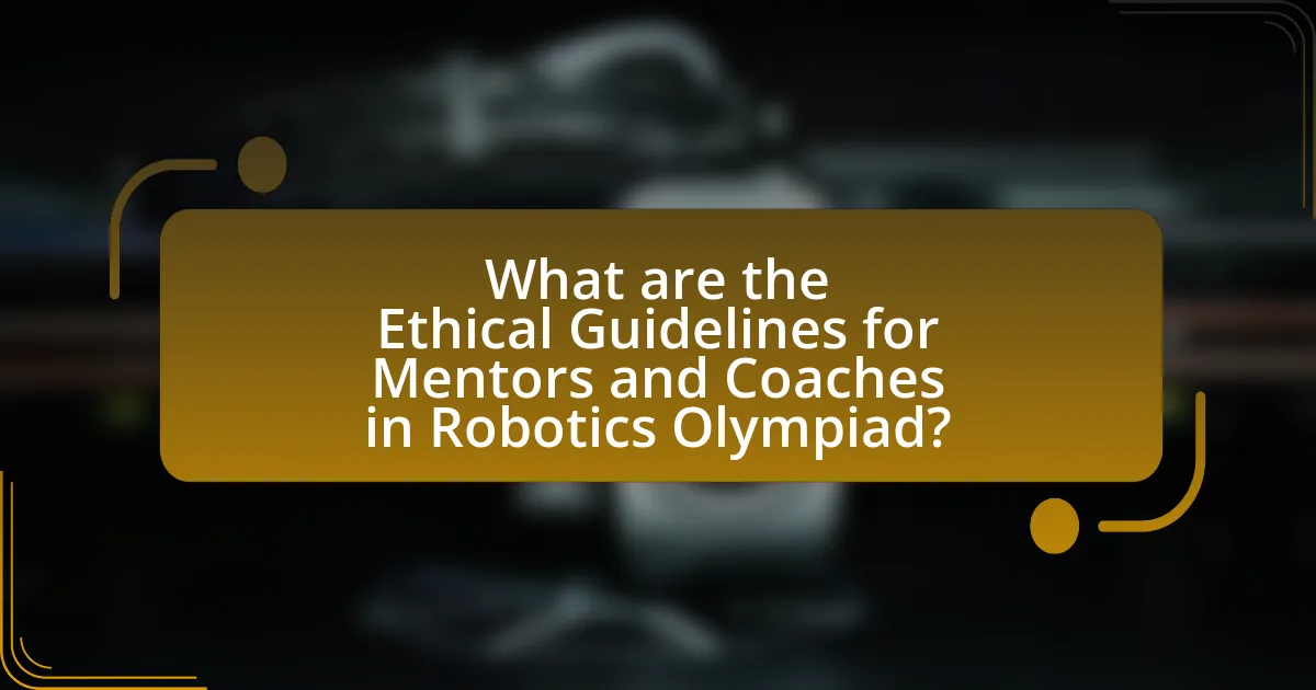 What are the Ethical Guidelines for Mentors and Coaches in Robotics Olympiad?