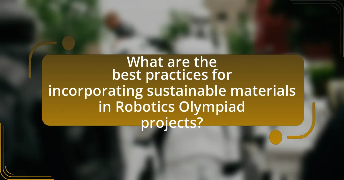 What are the best practices for incorporating sustainable materials in Robotics Olympiad projects?