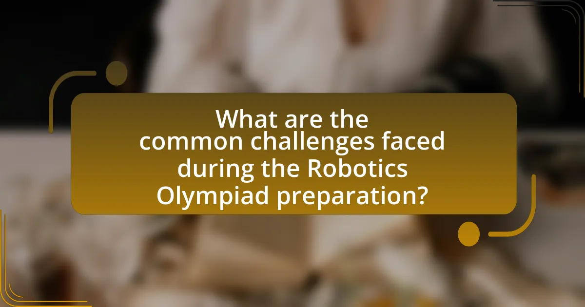 What are the common challenges faced during the Robotics Olympiad preparation?