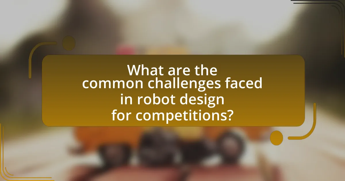 What are the common challenges faced in robot design for competitions?