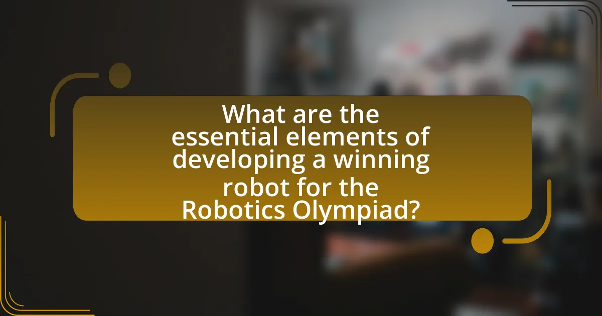 What are the essential elements of developing a winning robot for the Robotics Olympiad?