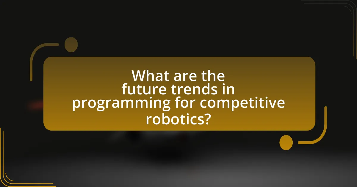 What are the future trends in programming for competitive robotics?