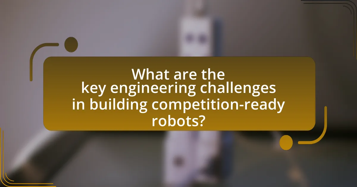 What are the key engineering challenges in building competition-ready robots?