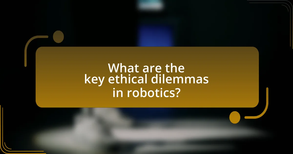 What are the key ethical dilemmas in robotics?
