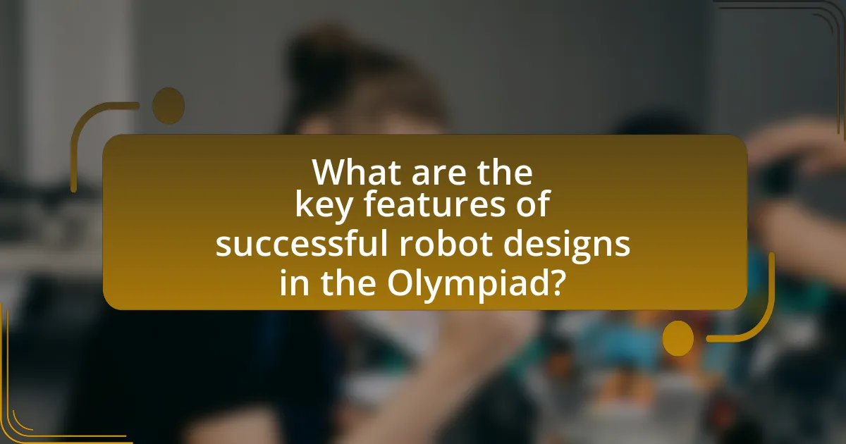 What are the key features of successful robot designs in the Olympiad?