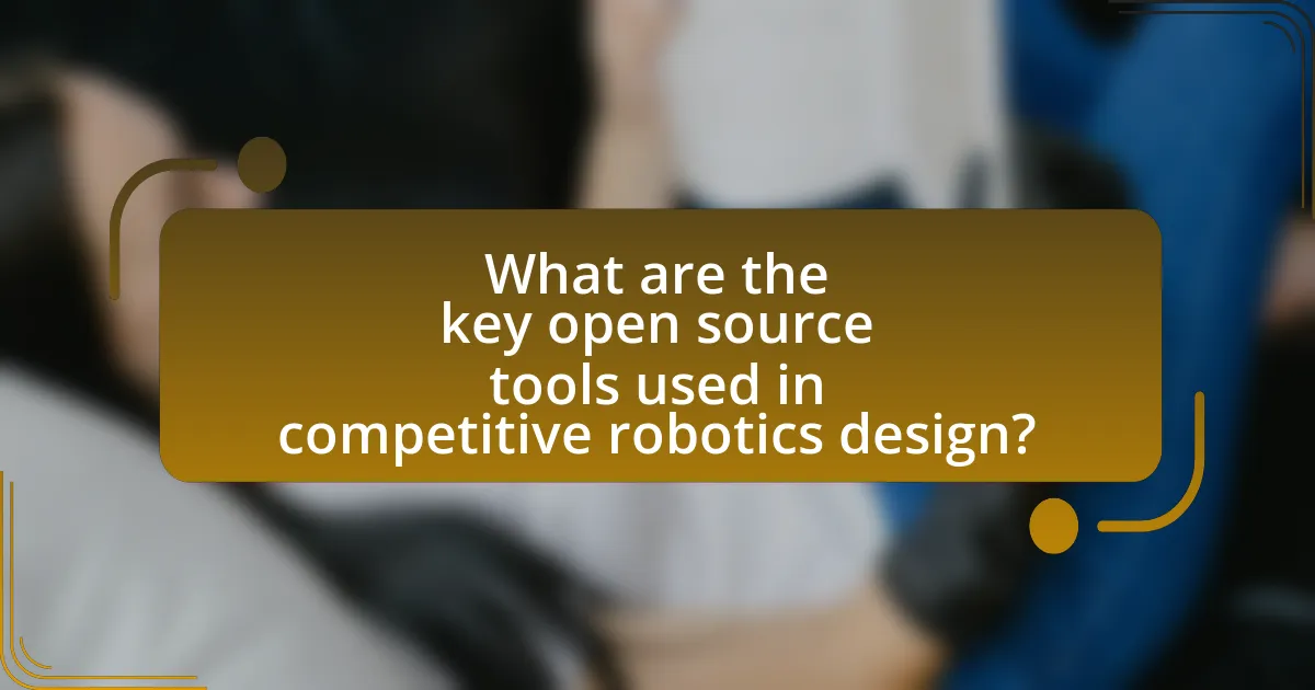 What are the key open source tools used in competitive robotics design?