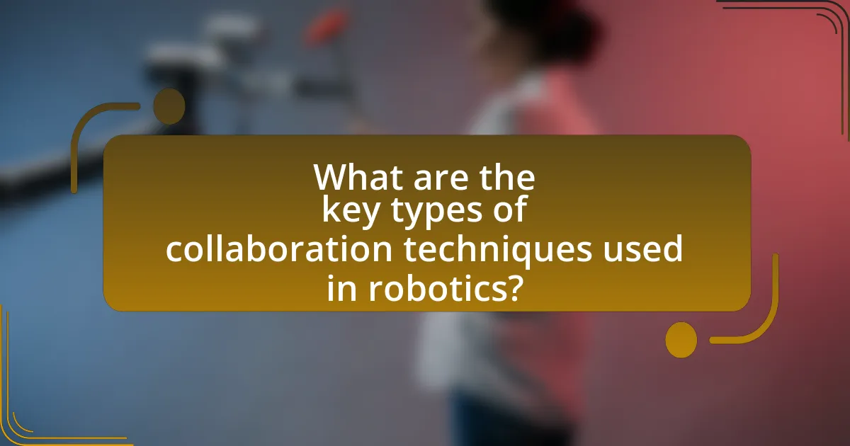 What are the key types of collaboration techniques used in robotics?