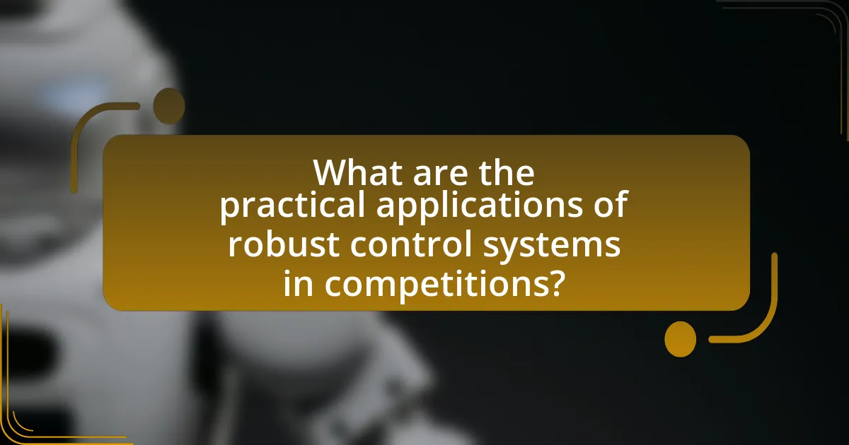 What are the practical applications of robust control systems in competitions?
