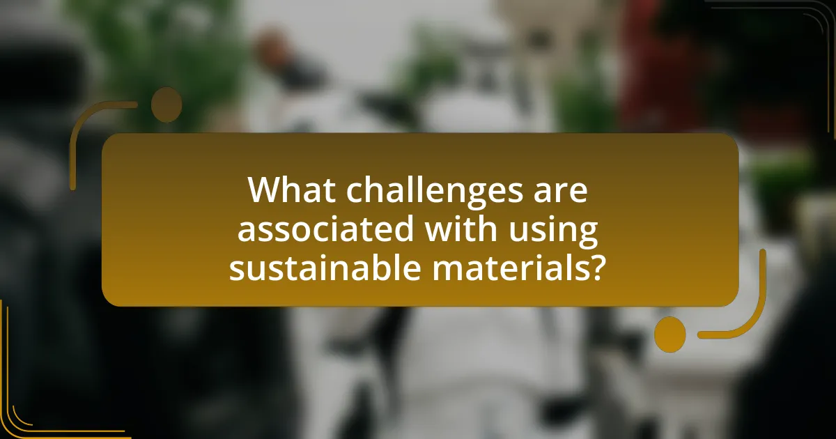 What challenges are associated with using sustainable materials?