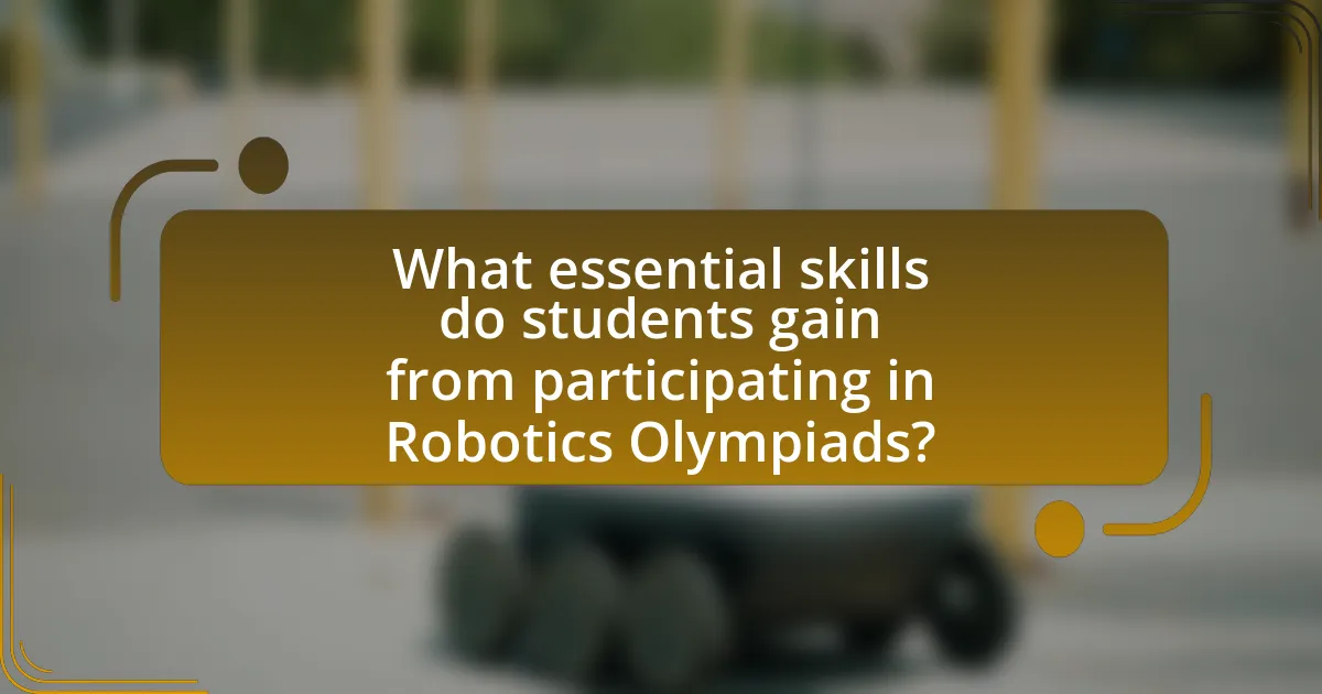 What essential skills do students gain from participating in Robotics Olympiads?