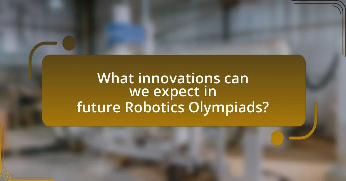What innovations can we expect in future Robotics Olympiads?