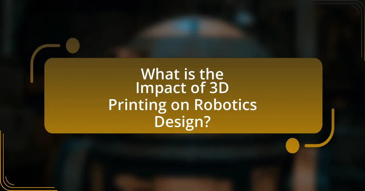 What is the Impact of 3D Printing on Robotics Design?