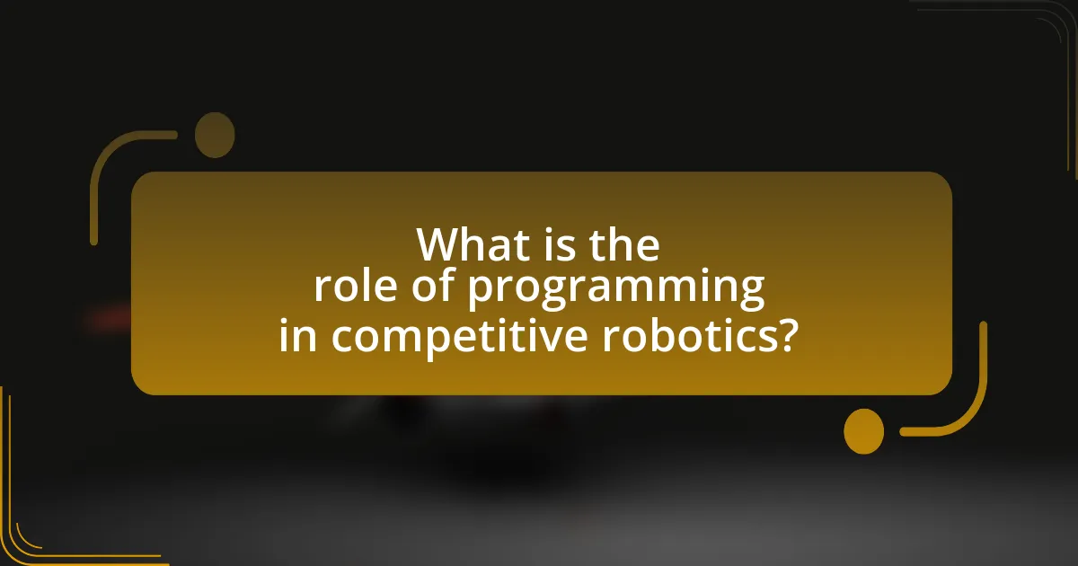 What is the role of programming in competitive robotics?
