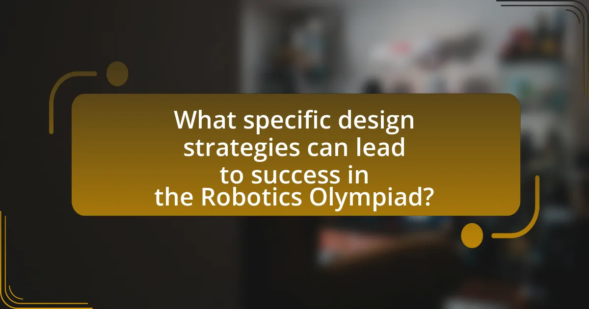 What specific design strategies can lead to success in the Robotics Olympiad?