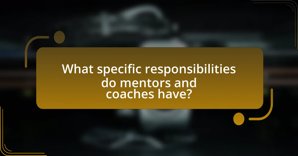 What specific responsibilities do mentors and coaches have?